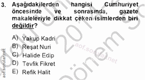 3. soru: Aşağıdakilerden hangisi Cumhuriyet öncesinde ve sonrasinda, gazete makaleleriyle dikkat çeken isimlerden biri değildi…