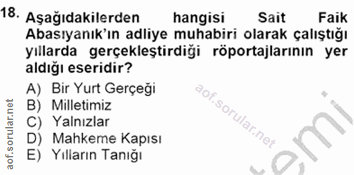 18. soru: Aşağıdakilerden hangisi Sait Faik Abasıyanık'ın adliye muhabiri olarak çalıştığı yıllarda gerçekleştirdiği röportajla…