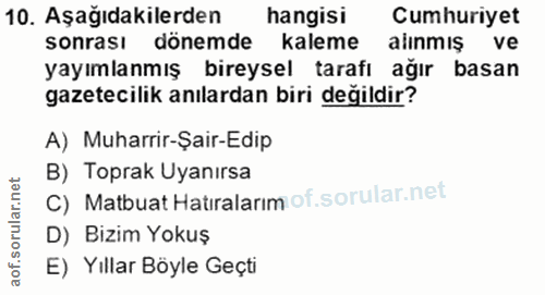 10. soru: Aşağıdakilerden hangisi Cumhuriyet sonrası dönemde kaleme alinmış ve yayımlanmış bireysel tarafı ağır basan gazetecil…