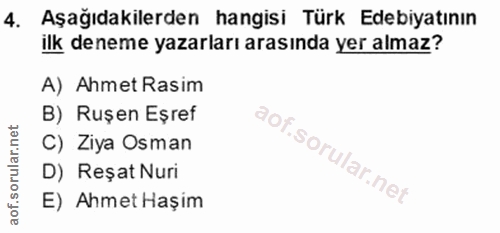 4. soru: Aşağıdakilerden hangisi Türk Edebiyatının ilk deneme yazarları arasında yer almaz? A) Ahmet Rasim B) Ruşen Eşref C) Z…