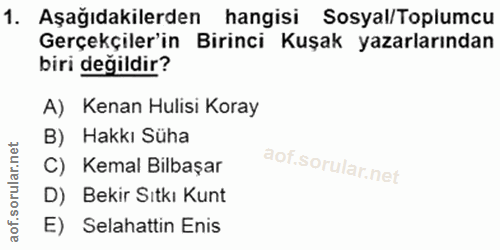 1. soru: Aşağıdakilerden hangisi Sosyal/Toplumcu Gerçekçiler'in Birinci Kuşak yazarlarından biri değildir? A) Kenan Hulisi Kor…