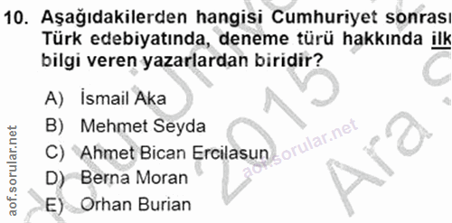 10. soru: Aşağıdakilerden hangisi Cumhuriyet sonras Türk edebiyatında, deneme türü hakkında ilk bilgi veren yazarlardan biridir…