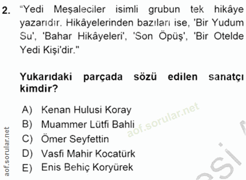2. soru: "Yedi Meşaleciler isimli grubun tek hikâye yazarıdır. Hikâyelerinden bazıları ise, 'Bir Yudum Su', 'Bahar Hikâyeleri'…