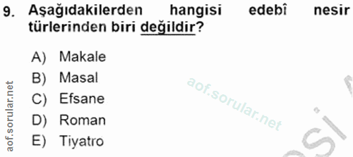 9. soru: Aşağıdakilerden hangisi edebi nesir türlerinden biri değildir? A) Makale B) Masal C) Efsane D) Roman E) Tiyatro