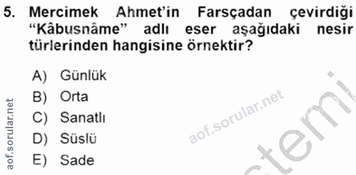 5. soru: Mercimek Ahmet'in Farsçadan çevirdiği "Kâbusnâme" adlı eser aşağıdaki nesir türlerinden hangisine örnektir? A) Günlük…