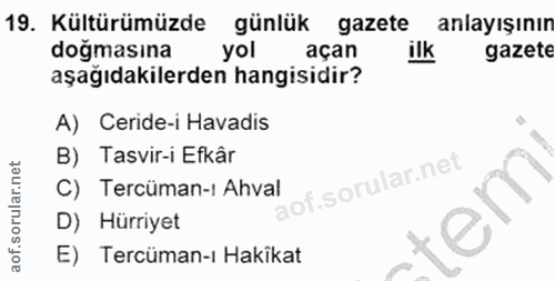 19. soru: Kültürümüzde günlük gazete anlayışının dogmasına yol açan ilk gazete aşağıdakilerden hangisidir? A) Ceride-i Havadis…