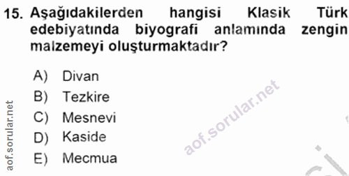 15. soru: Aşağıdakilerden hangisi Klasik Türk edebiyatında biyografi anlamında zengin malzemeyi oluşturmaktadır? A) Divan B) Te…