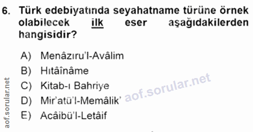 6. soru: Türk edebiyatında seyahatname türüne örnek olabilecek ilk eser aşağıdakilerden hangisidir? A) Menâzıru'l-Avâlim B) Hi…