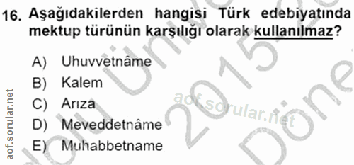 16. soru: Aşağıdakilerden hangisi Türk edebiyatında mektup türünün karşılığı olarak kullanılmaz? A) Uhuvvetnâme B) Kalem C) Arı…