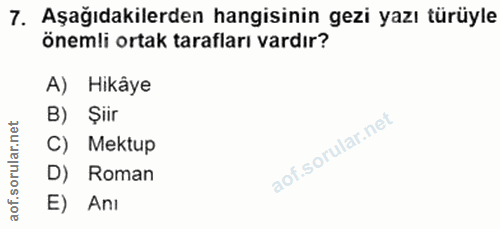 7. soru: Aşağıdakilerden hangisinin gezi yazı türüyle önemli ortak tarafları vardır? A) Hikâye et Şiir C) Mektup D) Roman aof.…