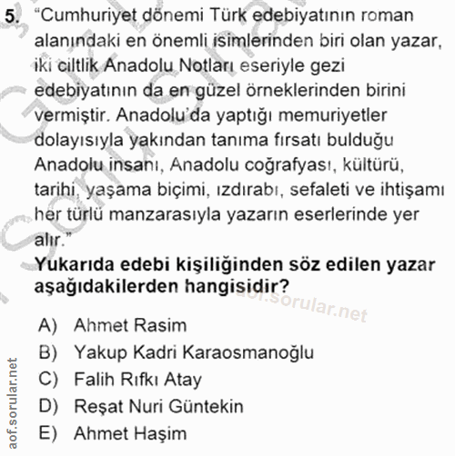 5. soru: "Cumhuriyet dönemi Türk edebiyatının roman alanındaki en önemli isimlerinden biri olan yazar, iki ciltlik Anadolu Not…