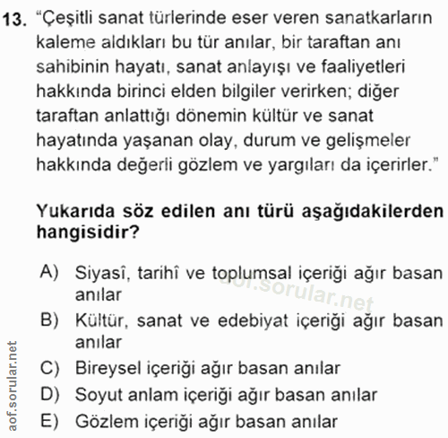 13. soru: "Çeşitli sanat türlerinde eser veren sanatkarların kaleme aldıkları bu tür anılar, bir taraftan anı sahibinin hayatı,…