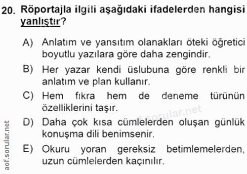 20. soru: Röportajla ilgili aşağıdaki ifadelerden hangisi yanlıştır? A) Anlatım ve yansıtım olanakları öteki öğretici boyutlu y…