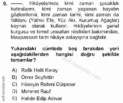9. soru: hikâyelerinde kimi zaman çocukluk hatıralarını, kimi zaman yaşanan hayatın gözlemlerini, kimi zaman tarihi, kimi zama…