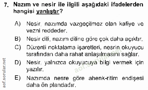 7. soru: Nazım ve nesir ile ilgili aşağıdaki ifadelerden hangisi yanlıştır? A) Nesir nazımda vazgeçilmez olan kafiye ve vezni…