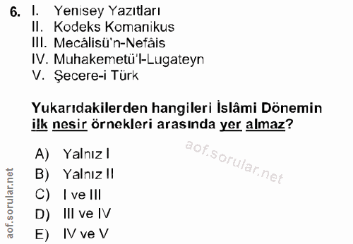 6. soru: 1. Yenisey Yazıtları II. Kodeks Komanikus III. Mecâlisü'n-Nefâis IV. Muhakemetü -Lugateyn V. Şecere-i Türk Yukarıdaki…