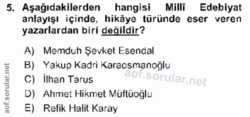 5. soru: Aşağıdakilerden hangisi Milli Edebiyat anlayışı içinde, hikâye türünde eser veren yazarlardan biri değildir? A) Memdu…