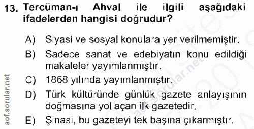 13. soru: Tercüman-1 Ahval ile ilgili aşağıdaki ifadelerden hangisi doğrudur? A) Siyasi ve sosyal konulara yer verilmemiştir. B…