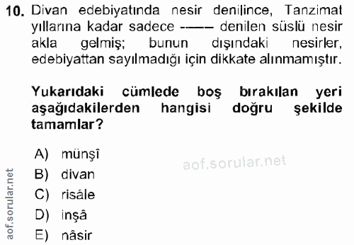 10. soru: Divan edebiyatında nesir denilince, Tanzimat yıllarına kadar sadece -—- denilen süslü nesir akla gelmiş; bunun dışınd…