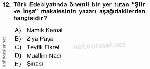 12. soru: Türk Edebiyatında önemli bir yer tutan "Şiir ve Inşa" makalesinin yazarı aşağıdakilerden hangisidir? A) Namık Kemal B…
