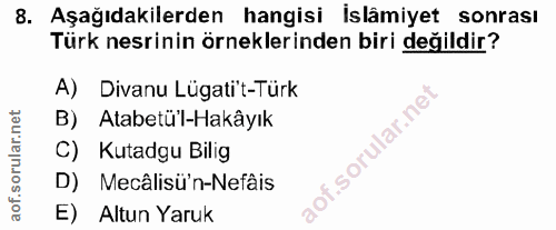8. soru: Aşağıdakilerden hangisi İslâmiyet sonrası Türk nesrinin örneklerinden biri değildir? A) Divanu Lügati't-Türk B) Atabe…