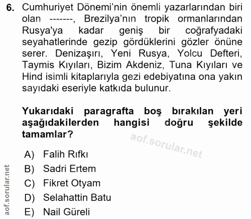 6. soru: Cumhuriyet Dönemi'nin önemli yazarlarından biri olan -, Brezilya'nın tropik ormanlarından Rusya'ya kadar geniş bir co…