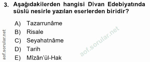 3. soru: Aşağıdakilerden hangisi Divan Edebiyatında süslü nesirle yazılan eserlerden biridir? A) Tazarrunâme B) Risale C) Seya…