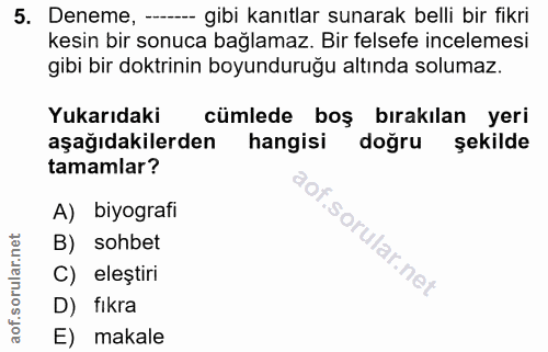 5. soru: Deneme, -- gibi kanıtlar sunarak belli bir fikri kesin bir sonuca bağlamaz. Bir felsefe incelemesi gibi bir doktrinin…