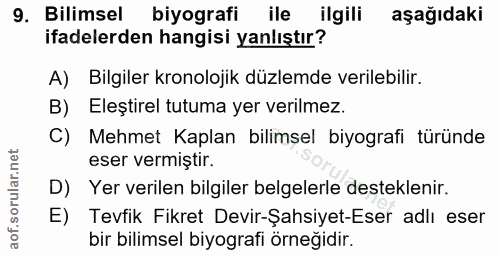 9. soru: Bilimsel biyografi ile ilgili aşağıdaki ifadelerden hangisi yanlıştır? A) Bilgiler kronolojik düzlemde verilebilir. B…