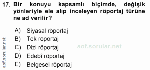 17. soru: Bir konuyu kapsamlı biçimde, değişik yönleriyle ele alıp inceleyen röportaj türüne ne ad verilir? A) Siyasal röportaj…