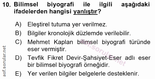 10. soru: Bilimsel biyografi ile ilgili aşağıdaki ifadelerden hangisi yanlıştır? A) Eleştirel tutuma yer verilmez. B) Bilgiler…