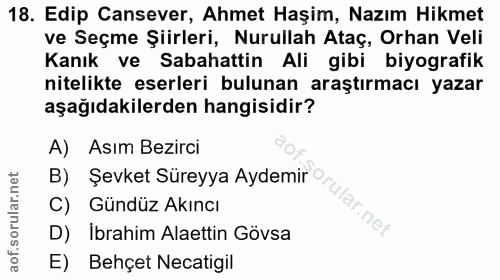 18. soru: Edip Cansever, Ahmet Haşim, Nazım Hikmet ve Seçme Şiirleri, Nurullah Ataç, Orhan Veli Kanık ve Sabahattin Ali gibi bi…