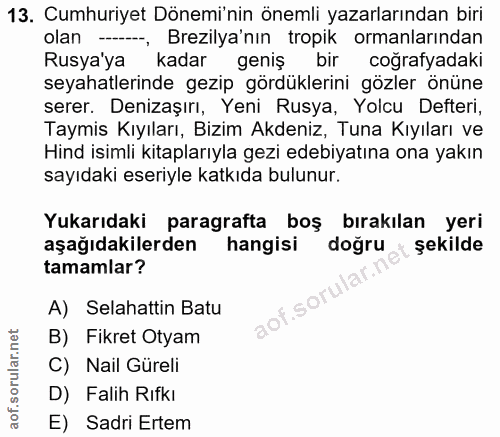 13. soru: Cumhuriyet Dönemi'nin önemli yazarlarından biri olan --, Brezilya'nın tropik ormanlarından Rusya'ya kadar geniş bir c…