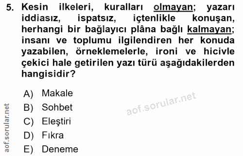 5. soru: Kesin ilkeleri, kuralları olmayan; yazarı iddiasız, ispatsiz, içtenlikle konuşan, herhangi bir bağlayıcı plâna bağlı…