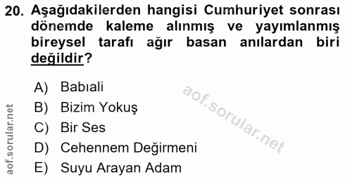 20. soru: Aşağıdakilerden hangisi Cumhuriyet sonrası dönemde kaleme alınmış ve yayımlanmış bireysel tarafı ağır basan anılardan…