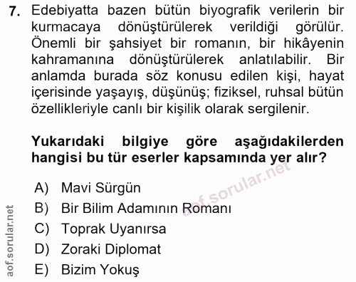 7. soru: Edebiyatta bazen bütün biyografik verilerin bir kurmacaya dönüştürülerek verildiği görülür. Önemli bir şahsiyet bir r…