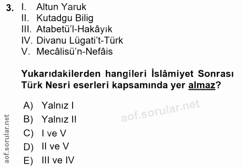 3. soru: 1. Altun Yaruk II. Kutadgu Bilig III. Atabetü l-Hakâyık IV. Divanu Lügati't-Türk V. Mecâlisü'n-Nefâis Yukarıdakilerde…