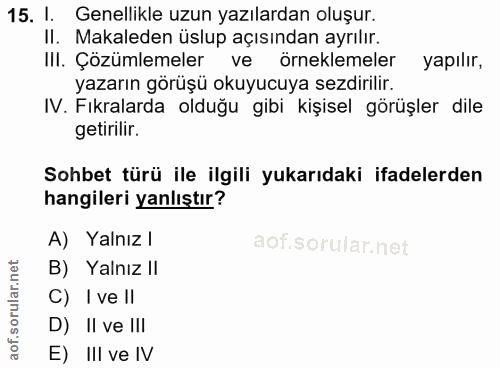 15. soru: I. Genellikle uzun yazılardan oluşur. II. Makaleden üslup açısından ayrılır. IlI. Çözümlemeler ve örneklemeler yapılı…