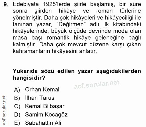 9. soru: Edebiyata 1925'lerde şiirle başlamış, bir süre sonra şiirden hikâye ve roman turlerine yönelmiştir. Daha çok hikâyele…