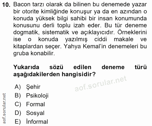 10. soru: Bacon tarzı olarak da bilinen bu denemede yazar bir otorite kimliğinde konuşur ya da en azından o konuda yüksek bilgi…