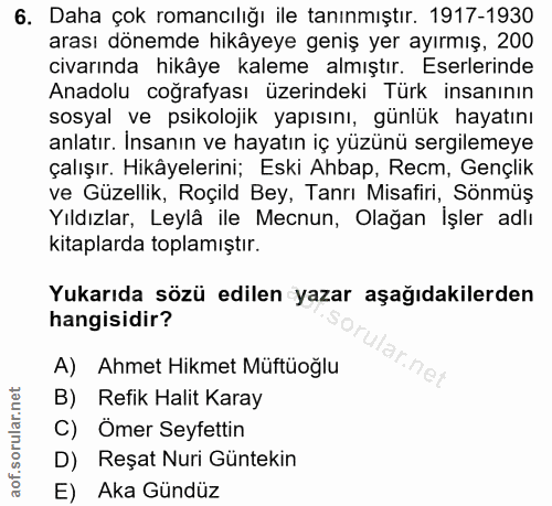 6. soru: Daha çok romancılığı ile tanınmıştır. 1917-1930 arası dönemde hikâyeye geniş yer ayırmış, 200 civarında hikâye kaleme…