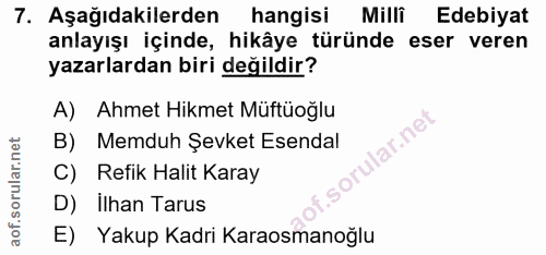 7. soru: Aşağıdakilerden hangisi Milli Edebiyat anlayışı içinde, hikâye türünde eser veren yazarlardan biri değildir? A) Ahmet…