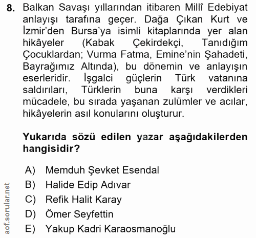 8. soru: Balkan Savaşı yıllarından itibaren Milli Edebiyat anlayışı tarafına geçer. Dağa Çıkan Kurt ve İzmir'den Bursa'ya isim…