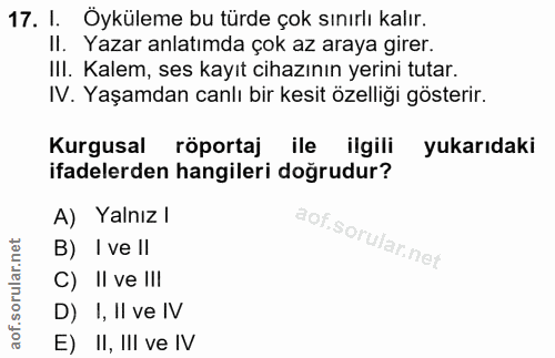 17. soru: I. Öyküleme bu türde çok sınırlı kalır. II. Yazar anlatımda çok az araya girer. III. Kalem, ses kayıt cihazının yerin…
