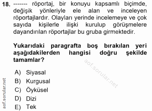 18. soru: — röportaj, bir konuyu kapsamlı biçimde, değişik yönleriyle ele alan ve inceleyen röportajlardır. Olayları yerinde in…