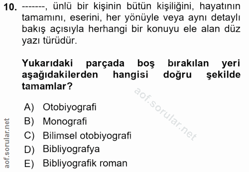 10. soru: --, ünlü bir kişinin bütün kişiliğini, hayatının tamamını, eserini, her yönüyle veya aynı detaylı bakış açısıyla herh…