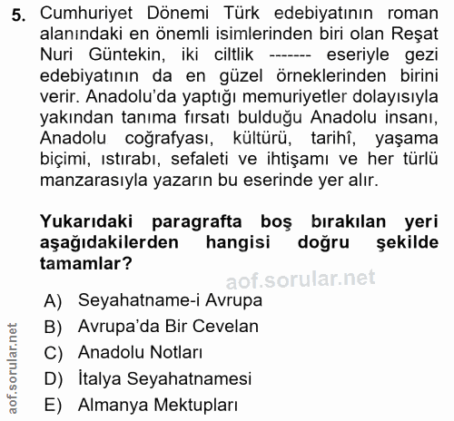 5. soru: Cumhuriyet Dönemi Türk edebiyatının roman alanındaki en önemli isimlerinden biri olan Reşat Nuri Güntekin, iki ciltli…