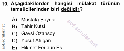 19. soru: Aşağıdakilerden hangisi mülakat türünün temsilcilerinden biri değildir? A) Mustafa Baydar B) Tahir Kutsi C) Gavsi Oza…
