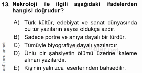13. soru: Nekroloji ile ilgili aşağıdaki ifadelerden hangisi doğrudur? A) Türk kültür, edebiyat ve sanat dünyasında bu tür yazı…