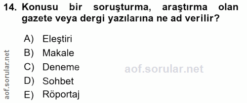 14. soru: Konusu bir soruşturma, araştırma olan gazete veya dergi yazılarına ne ad verilir? A) Eleştiri B) Makale ar. C) Deneme…